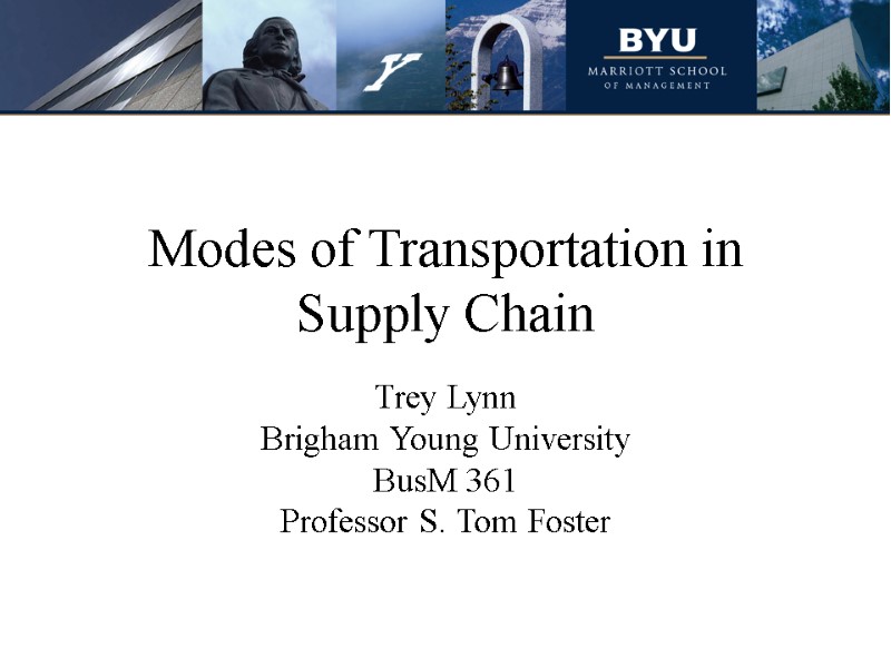 Modes of Transportation in Supply Chain Trey Lynn Brigham Young University BusM 361 Professor